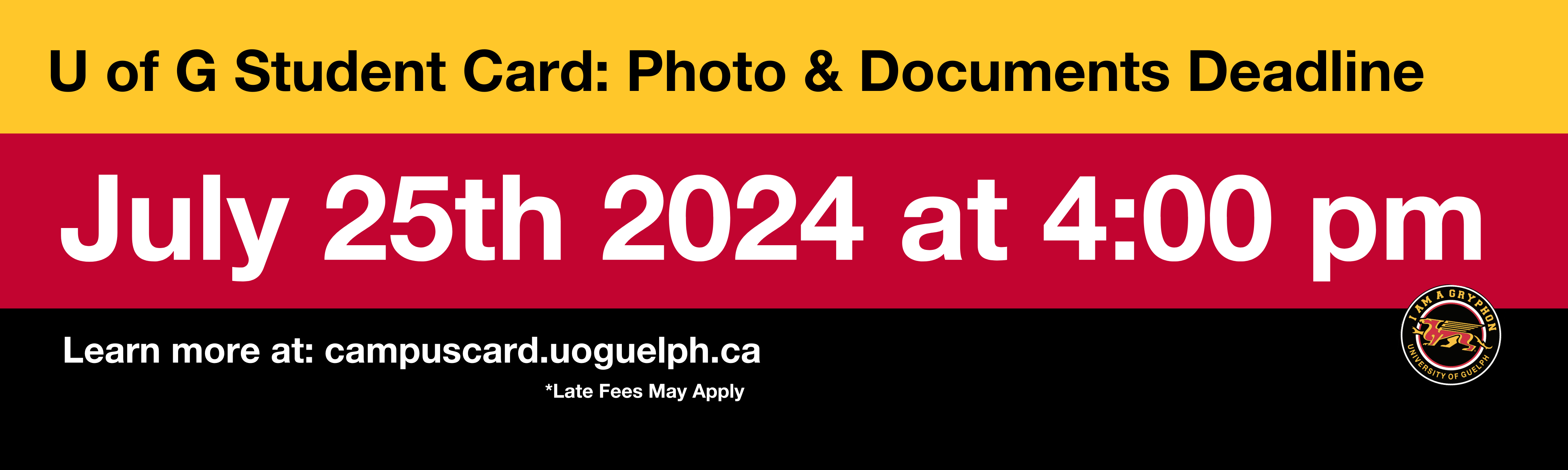 Banner for U of G Student Card Deadline: The deadline for submitting photos and documents is July 25th, 2024, at 4:00 pm. For more information, visit campuscard.uoguelph.ca. Note: Late fees may apply.